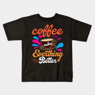 Coffee makes Everything Better Kids T-Shirt